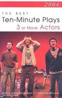 2004: The Best Ten-Minute Plays for 3 or More Actors