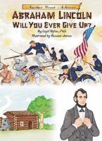 Abraham Lincoln, Will You Ever Give Up?