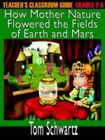 Teacher's Classroom Guide to How Mother Nature Flowered the Fields of Earth and Mars