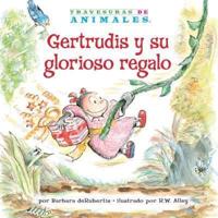 Gertrudis Y Su Glorioso Regalo (Gertie Gorilla's Glorious Gift)