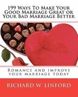 199 Ways to Make Your Good Marriage Great or Your Bad Marriage Better