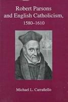 Robert Parsons and English Catholicism, 1580-1610