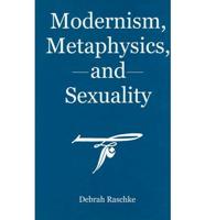 Modernism, Metaphysics, and Sexuality