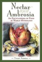 Nectar & Ambrosia: An Encyclopedia of Food in World Mythology