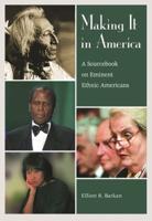 Making It in America: A Sourcebook on Eminent Ethnic Americans