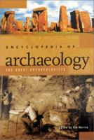 Encyclopedia of Archaeology. The Great Archaeologists