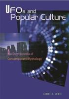 UFOs and Popular Culture: An Encyclopedia of Contemporary Mythology
