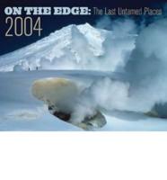 On the Edge: The Last Untamed Places Calendar. 2004