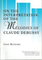 On the Interpretation of the Mélodies of Claude Debussy