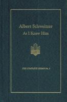 Albert Schweitzer as I Knew Him