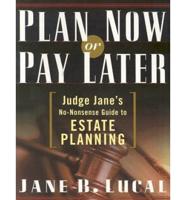 Plan Now or Pay Later