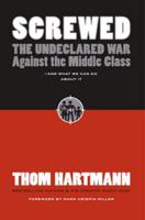 Screwed: The Undeclared War Against Middle Class - And What We Can Do About It