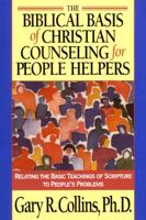 The Biblical Basis of Christian Counseling for People Helpers