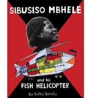 Sibusiso Mbhele and His Fish Helicopter
