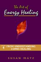 Art of Energy Healing: Volume 4
