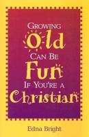 Growing Old Can Be Fun If You're a Christian