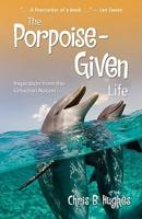 The Porpoise-Given Life