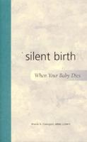 Silent Birth-- When Your Baby Dies