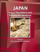 Japan Import Regulations and Procedures Handbook - Volume 1 Food and Agricultural Products