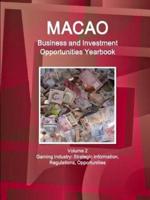 Macao Business and Investment Opportunities Yearbook  Volume 2 Gaming Industry: Strategic Information, Regulations, Opportunities