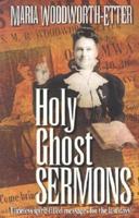 Holy Ghost Sermons: Timeless Spirit-Filled Messages For the Last Days