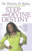 Step Into Divine Destiny: It&#39;s Time to Define Your Purpose, Mature Your Soul, and Completeyour Call
