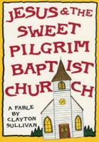 Jesus and the Sweet Pilgrim Baptist Church: A Fable