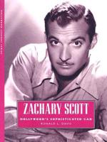 Zachary Scott : Hollywood's Sophisticated Cad