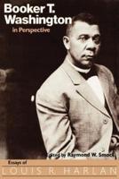 Booker T. Washington in Perspective: Essays of Louis R. Harlan