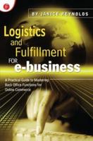 Logistics and Fulfillment for e-business: A Practical Guide to Mastering Back Office Functions for Online Commerce