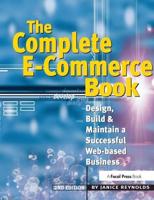 The Complete E-Commerce Book : Design, Build &amp; Maintain a Successful Web-based Business