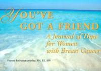 You've Got a Friend - A Journal of Hope for Women With Breast Cancer