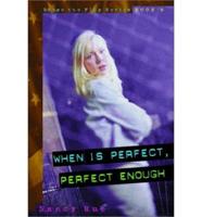 When Is Perfect, Perfect Enough?