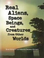 Real Aliens, Space Beings, and Creatures from Other Worlds
