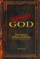 Censoring God: The History of the Lost Books (and Other Excluded Scriptures)