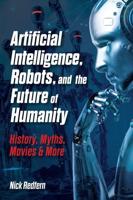 Artificial Intelligence, Robots, and the Future of Humanity