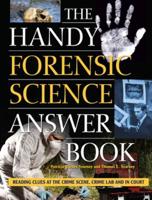 Handy Forensic Science Answer Book: Reading Clues at the Crime Scene, Crime Lab and in Court