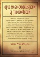 Opus Mago-Cabbalisticum Et Theosophicum in Which the Origin, Nature, Characteristics and Use of Salt, Sulfur and Mercury Are Described in Three Parts