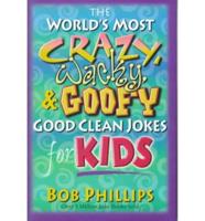 The World's Most Crazy, Wacky, & Goofy Good Clean Jokes for Kids