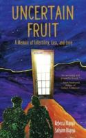 Uncertain Fruit: A Memoir of Infertility, Loss, and Love