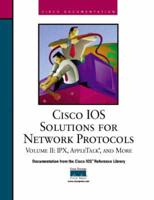 Cisco IOS Solutions for Network Protocols. Vol. 2 IPX, AppleTalk, and More