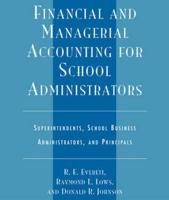 Financial and Managerial Accounting for School Administrators: Superintendents, School Business Administrators and Principals, Fourth Edition
