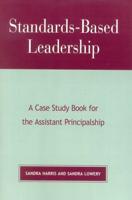 Standards-Based Leadership: A Case Study Book for the Assistant Principalship