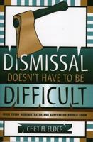 Dismissal Doesn't Have to be Difficult: What Every Administrator and Supervisor Should Know