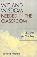 Wit and Wisdom Needed in the Classroom: A Guide for Teachers