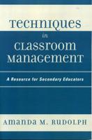 Techniques in Classroom Management: A Resource for Secondary Educators