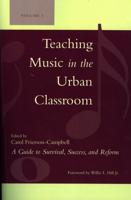 Teaching Music in the Urban Classroom: A Guide to Survival, Success, and Reform, Volume 1