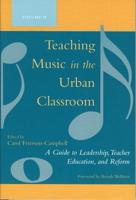 Teaching Music in the Urban Classroom: A Guide to Leadership, Teacher Education, and Reform, Volume 2