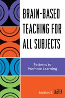 Brain-Based Teaching for All Subjects: Patterns to Promote Learning