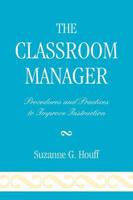 The Classroom Manager: Procedures and Practices to Improve Instruction